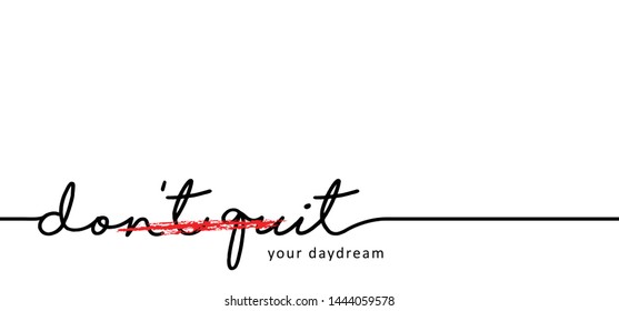 Slogan don't quit or do it, your daydream. Vector positive quotes for banner or card. Inspiration and motivation message concept ideas. Dont quit and go ahead to your success and goal. Fitness.