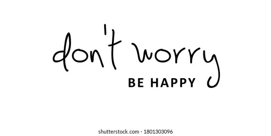 Slogan don't worry, be happy. Funny vector cartoon drawing design,  Relaxing and chill, motivation and inspiration message concept. Possitive phrase emotions quotes. 
