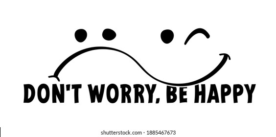 Slogan don't worry be happy, enjoy every moment. Vector sign. Motivation with happy smile. Drawn word for possitive emotions, inspiration message moment quotes. Relaxing and chill. Dont worry.