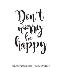 Slogan don't worry Be happy. Vector emotions quotes for banner or wallpaper. Relaxing and chill, motivation and inspiration message concept.