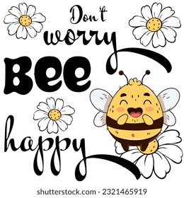 Slogan Don't worry Bee happy. Cute bee isolate on a white background. Vector objekt in cartoon sketch style. Sutable for printing on t-shirts, postcards, book illustration, greeting card 