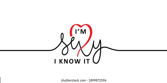 Slogan don't worry, i'm so sexy, i know it. Hand drawn vector cartoon. Drawing lettering design. Possitive motivation and inspiration concept. I love you quotes. Happy valentines day ( valentine's )