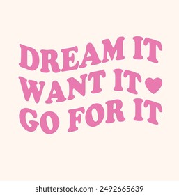 Slogan dream it , want it , go for it. Vector illustration. vector slogan 