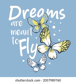 Slogan Dreams are meant to fly with butterflys. Vector illustration.