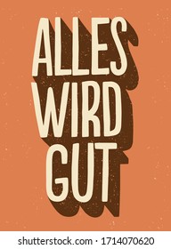 Slogan of encouragement and connection during covid-19 outbreak.  Everything will be fine in German language: Alles wird good. Modern vector lettering for interior posters, cards, social media.