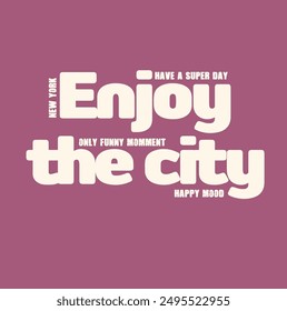 slogan enjoy the city , happy mood , super day , slogan Print for sweatshirt, t-shirt print and other uses