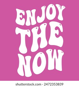 slogan enjoy the now for apparel print