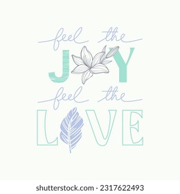 Slogan "Feel the joy, feel the love" typography  for t shirt printing, tee graphic design, vector illustration.