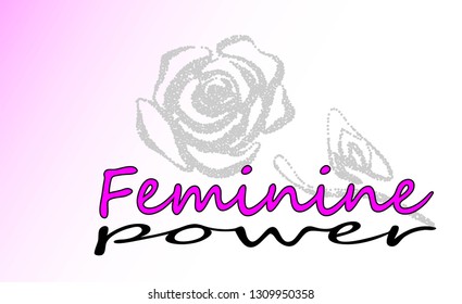 Slogan Feminine power graphic with rose for print on shirt. Vector illustration