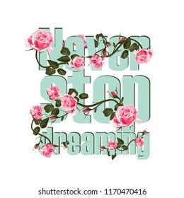 Slogan with flower. Never Stop Dreaming vector T-shirt design. Typography and Roses.