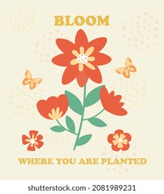 Slogan with flowers. Stylish invitation and greeting cards, holiday postcards. Spring, season, pictures for printing on tshirts. Posters, banners and stickers. Cartoon flat vector illustration