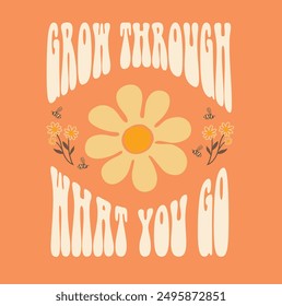 slogan with flowres vector. grow through what you go  slogan.