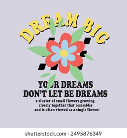 slogan with flowres vector. ydream big slogan.