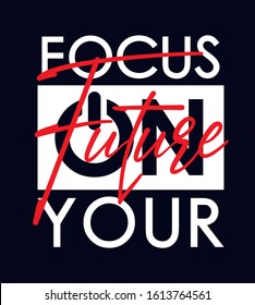 slogan Focus on your future, typography design, for t shirt print men, vector