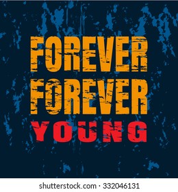 Slogan: forever young. Vector illustration, typography, t-shirt graphics, poster, banner, flyer, postcard. Grunge background