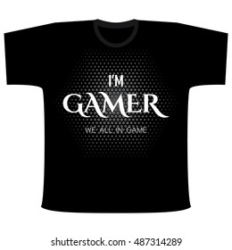 Slogan I'm Gamer, We All in Game. Gamer typography for T-shirt, clothing or attributes. Vector