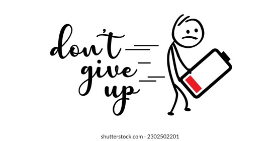 Slogan don’t give up, low battery or no energy. Sadly stickman or stick figures man walk slowly and sadly to his work or school. Motivation, great things take time, never stop. Walking, no energetic.