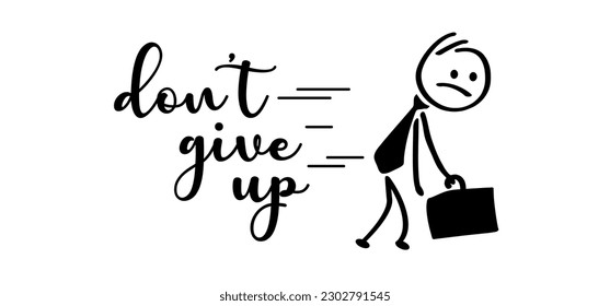 Slogan don’t give up  Sadly business stickman stick figures man walk slowly   sadly to his work school   motivation  idea  Great things take time  never stop  Walking   depressed 