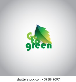 Slogan: Go to green with leaf illustrated. Concept for graphic design