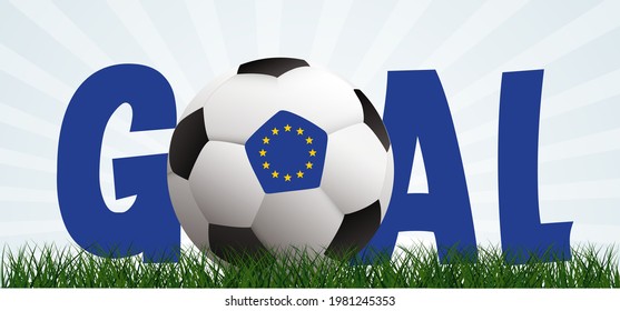 Slogan goal with football with flag of Europe on green soccer ball grass field. Vector background banner. Sport finale wk, ek or school, sports game. 2020, 2021, 2022
