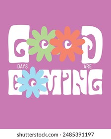 Slogan good days are coming. Vector illustration. vector slogan with daisy