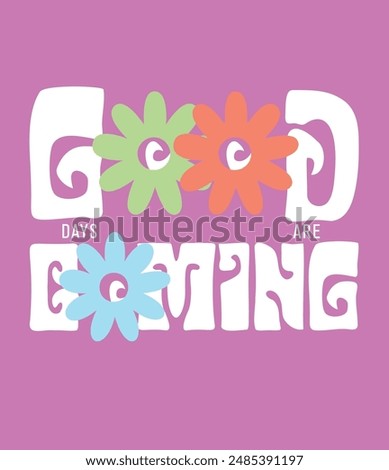 Slogan good days are coming. Vector illustration. vector slogan with daisy