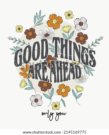 slogan good things are ahead on flowers illustration art 