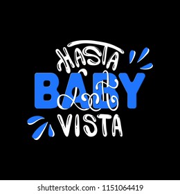 Slogan: Good-bye baby. In Spanish. Hasta la Vista Baby Message. Typography, t-shirt graphics, poster, banner, flyer, postcard