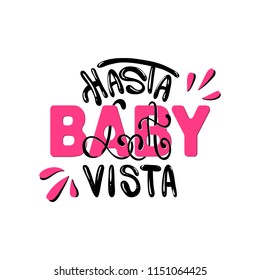 Slogan: Good-bye baby. In Spanish. Hasta la Vista Baby Message. Typography, t-shirt graphics, poster, banner, flyer, postcard