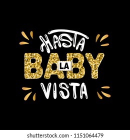 Slogan: Good-bye baby. In Spanish. Hasta la Vista Baby Message. Typography, t-shirt graphics, poster, banner, flyer, postcard