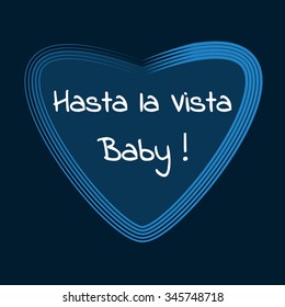 Slogan: Good-bye baby. In Spanish. Hasta la Vista Baby Message.  Typography, t-shirt graphics, poster, banner, flyer, postcard