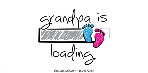 Slogan grandpa is loading with download bar, baby please wait Newborn coming soon, happy family for papa and mama Cartoon vector infant quotes sign Mother is pregnant. New born for papa, mama New life