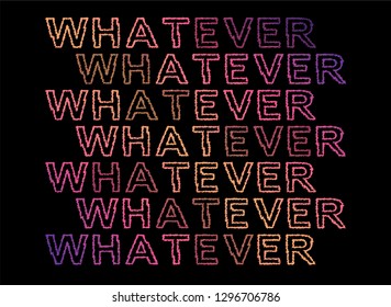 Slogan Graphic Colorful for tee. Slogan Whatever - Print Poster Vector