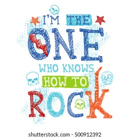 Slogan graphic design. I'm the one who knows how to rock. Rock music typography design.