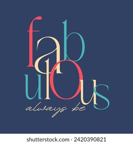 Slogan graphic print Fabulous always be message vector.