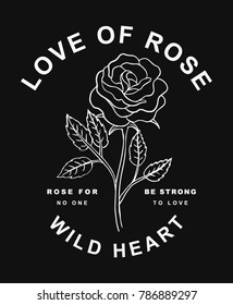 Slogan graphic with rose drawing. Vector illustration for t-shirt and other uses.