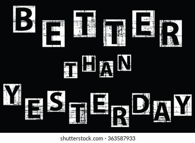 slogan graphic for t-shirt, better than yesterday vector print and varsity. For t-shirt or other uses in vector.T shirt graphic