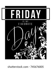 slogan graphics for t-shirts and your great designs, Friday is my favorite day,also you can use as wallpaper, great decorative elements