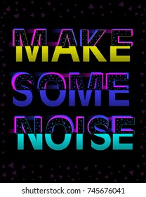 slogan graphics for t-shirts and your great designs, make some noise,also you can use as wallpaper, 1980s graphic style