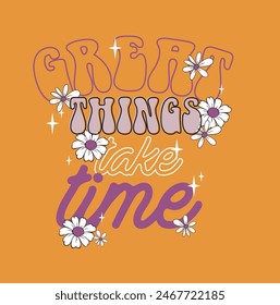 Slogan great things take time. Vector illustration.