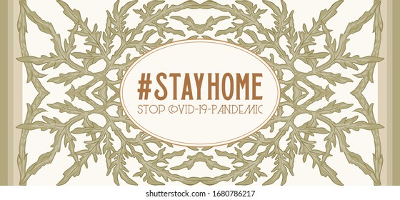 Slogan, hashtag stay home Stop COVID-19-pandemic sign with floral pattern In art nouveau style, vintage, old, retro style. Vector illustration.