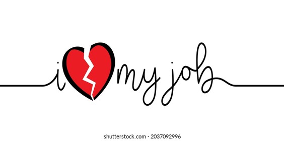 Slogan i hate my job with brokwn heart. Flat vector work, career idea banner. motivation and inspiration quote. Positive achievement concept. No love jobs.