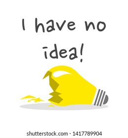 Slogan I have no idea, with a broken light bulb.