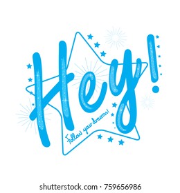 Slogan "Hey, follow your dreams" with flat star icons isolated on white background. Kids graphics for t-shirts, apparel template, wallpaper, placard and text message