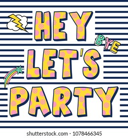 Slogan: Hey let's party , typography, t-shirt graphics, vectors