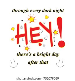 Slogan: Hey, Through every dark night, there's a bright day after that ! Flat icons isolated on white background. For t-shirts, apparel template and text message