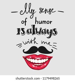 The slogan of humor with the lips in a smile. Vector illustration.