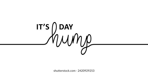 Slogan it's hump day. The meaning of hump day is wednesday, considered the midpoint of the working week. Colleagues and students can wish each other a happy hump day.