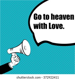 Slogan idea for your project: GO TO THE HEAVEN WITH LOVE - hand with a megaphone