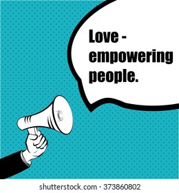 Slogan idea for your project: LOVE - EMPOWERING PEOPLE - hand with a megaphone